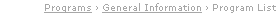  Programs › General Information › Program List    
 Programs 